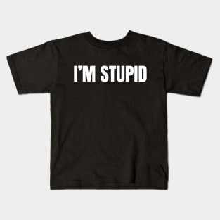 I'm Stupid Kids T-Shirt